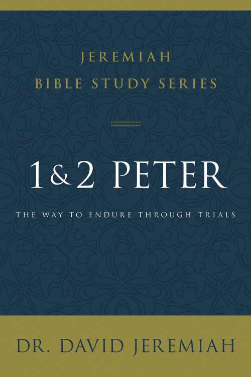 Book cover of 1 and 2 Peter: The Way to Endure Through Trials (Jeremiah Bible Study Series)