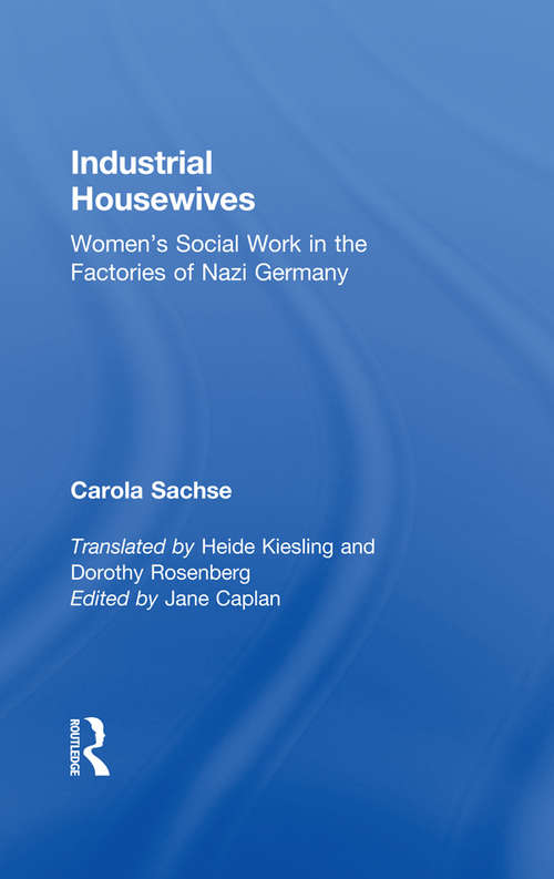 Book cover of Industrial Housewives: Women's Social Work in the Factories of Nazi Germany