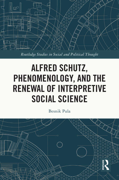 Book cover of Alfred Schutz, Phenomenology, and the Renewal of Interpretive Social Science (Routledge Studies in Social and Political Thought)