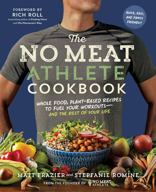Book cover of The No Meat Athlete Cookbook: Whole Food, Plant-based Recipes To Fuel Your Workouts--and The Rest Of Your Life