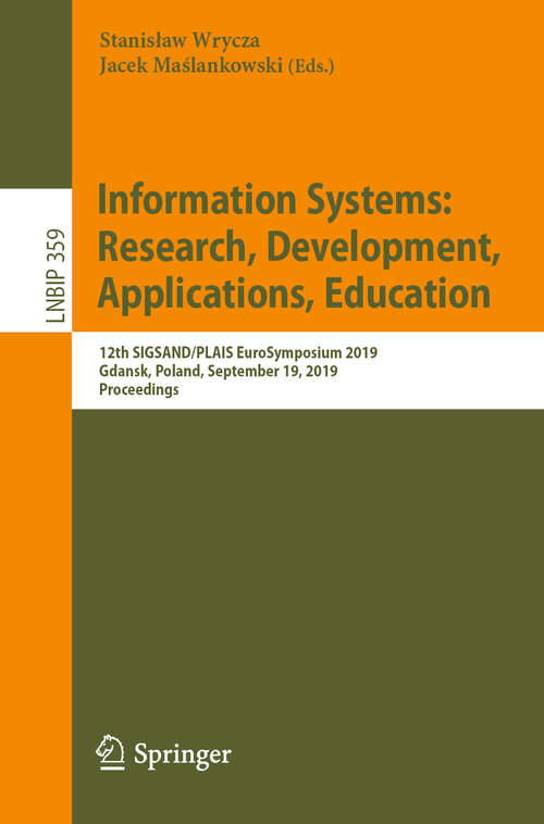 Book cover of Information Systems: 12th SIGSAND/PLAIS EuroSymposium 2019, Gdansk, Poland, September 19, 2019, Proceedings (1st ed. 2019) (Lecture Notes in Business Information Processing #359)