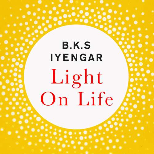 Book cover of Light on Life: The Yoga Journey to Wholeness, Inner Peace and Ultimate Freedom