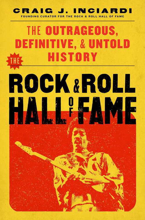 Book cover of The Rock & Roll Hall of Fame: The Outrageous, Definitive, Untold History