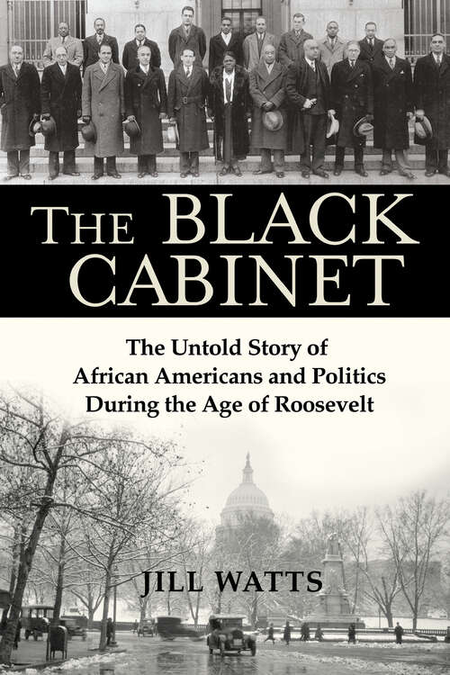 Book cover of The Black Cabinet: The Untold Story of African Americans and Politics During the Age of Roosevelt