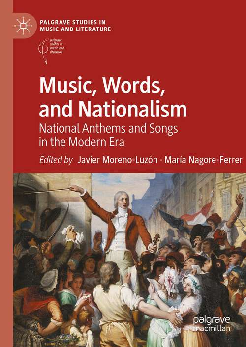 Book cover of Music, Words, and Nationalism: National Anthems and Songs in the Modern Era (1st ed. 2024) (Palgrave Studies in Music and Literature)