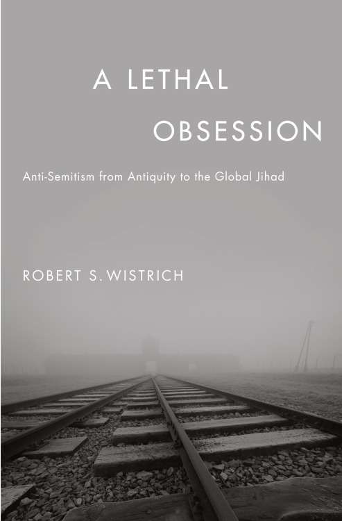 Book cover of A Lethal Obsession: Anti-Semitism from Antiquity to the Global Jihad