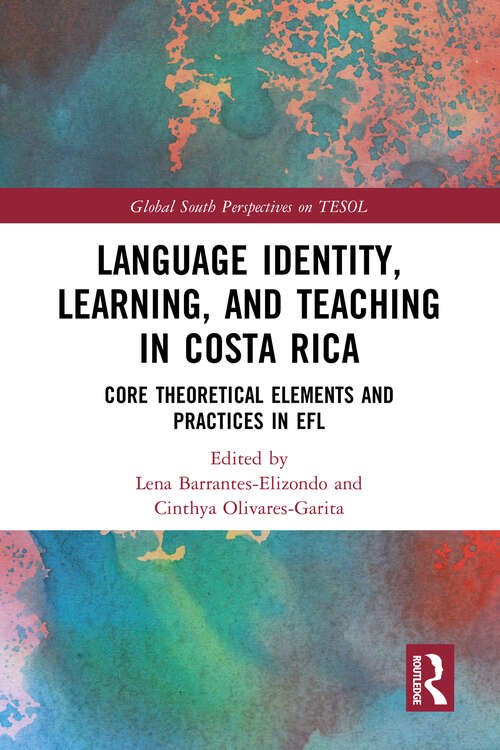Book cover of Language Identity, Learning, and Teaching in Costa Rica: Core Theoretical Elements and Practices in EFL (Global South Perspectives on TESOL)