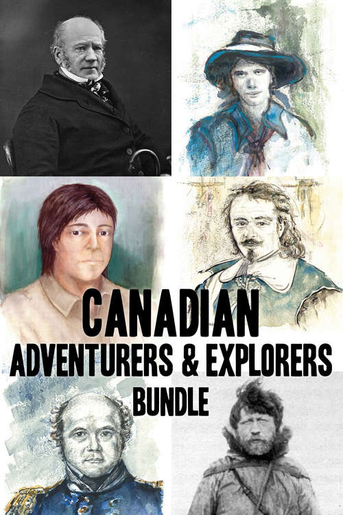 Canadian Adventurers and Explorers Bundle: David Thompson / Vilhjalmur Stefansson / Samuel de Champlain / John Franklin / George Simpson / Phyllis Munday
