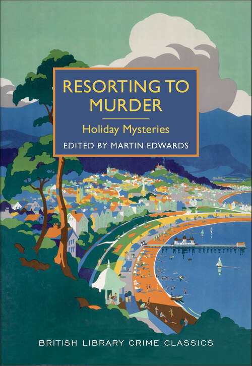 Book cover of Resorting to Murder: Holiday Mysteries (British Library Crime Classics #0)