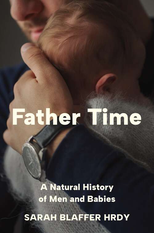 Book cover of Father Time: A Natural History of Men and Babies