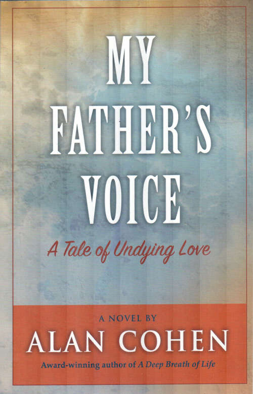 My Father's Voice (Alan Cohen title): A Tale Of Undying Love