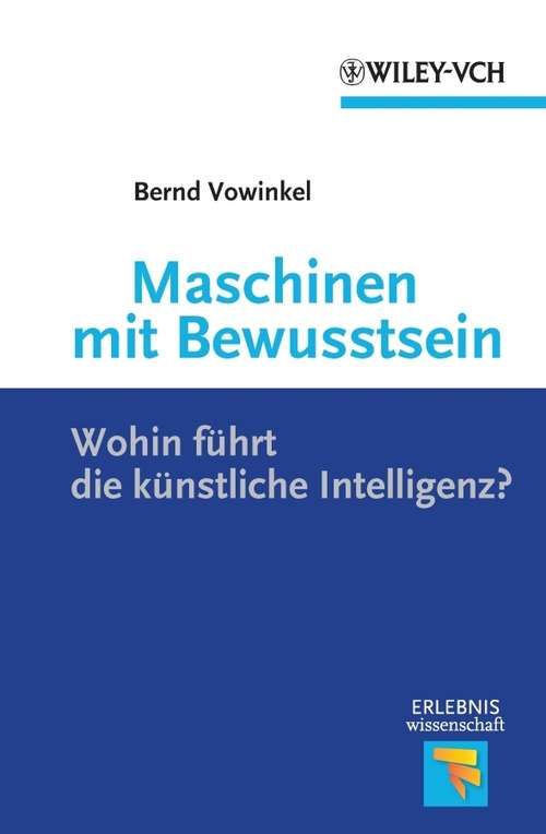 Book cover of Maschinen mit Bewusstsein: Wohin Führt die Künstliche Intelligenz? (Erlebnis Wissenschaft)