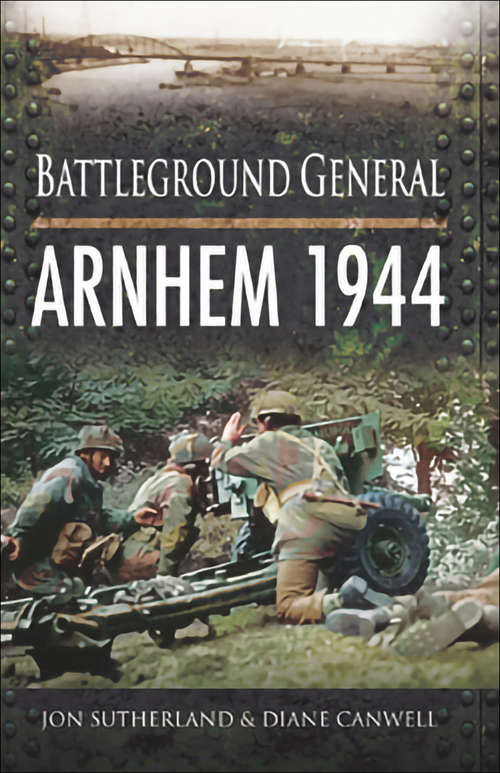 Book cover of Arnhem 1944: Arnhem 1944 (Battleground General Ser.)