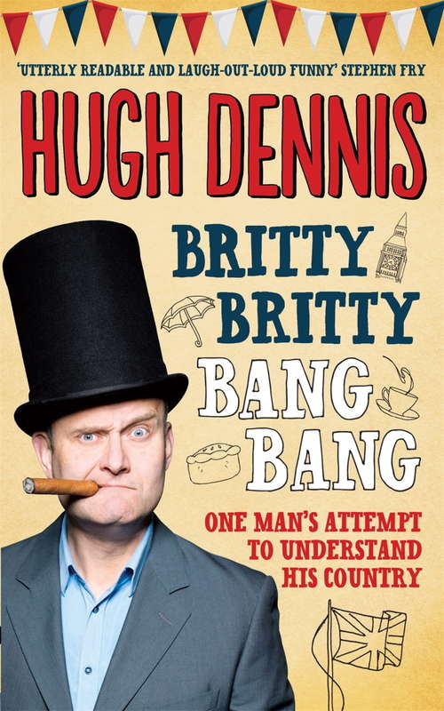 Book cover of Britty Britty Bang Bang: One Man's Attempt to Understand His Country