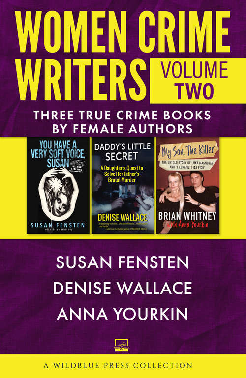 Women Crime Writers Volume Two: Three True Crime Books by Female Authors (Women Crime Writers #1)