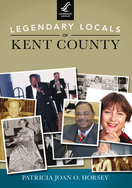Legendary Locals of Kent County
