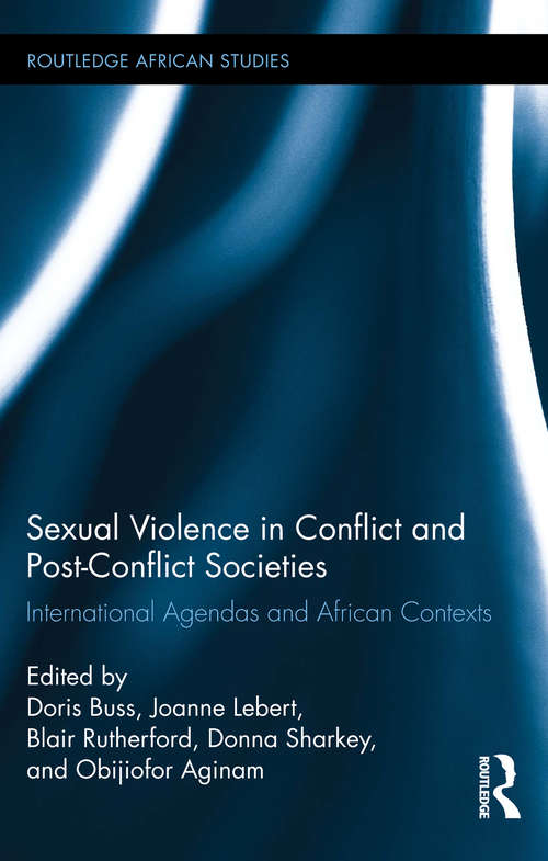 Book cover of Sexual Violence in Conflict and Post-Conflict Societies: International Agendas and African Contexts (Routledge African Studies #18)