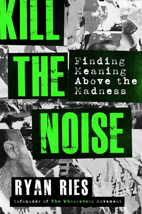 Book cover of Kill the Noise: Finding Meaning Above the Madness