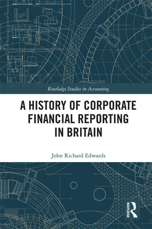 A History of Corporate Financial Reporting in Britain (Routledge Studies in Accounting)
