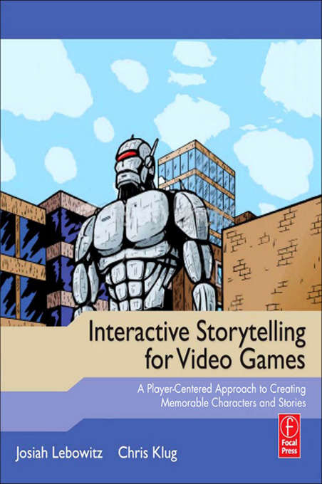 Book cover of Interactive Storytelling for Video Games: Proven Writing Techniques for Role Playing Games, Online Games, First Person Shooters, and more