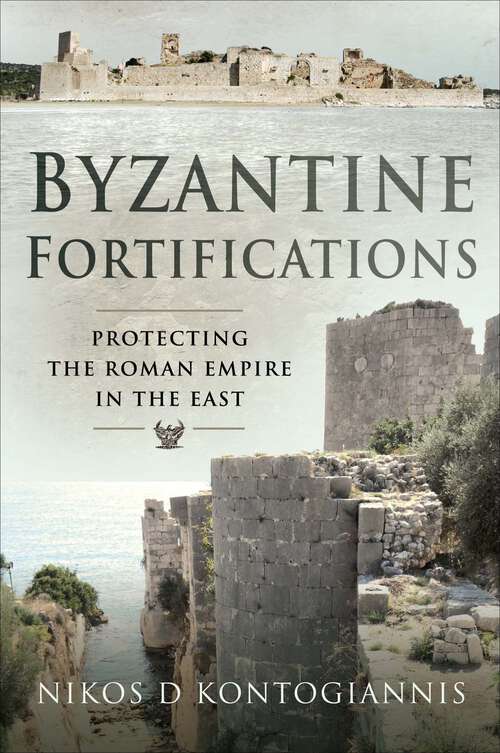 Book cover of Byzantine Fortifications: Protecting the Roman Empire in the East