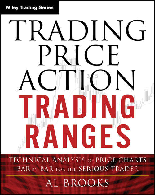 Book cover of Trading Price Action Trading Ranges: Technical Analysis of Price Charts Bar by Bar for the Serious Trader (Wiley Trading #521)