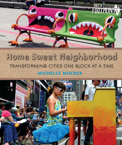 Book cover of Home Sweet Neighborhood: Transforming Cities One Block at a Time (Orca Footprints)