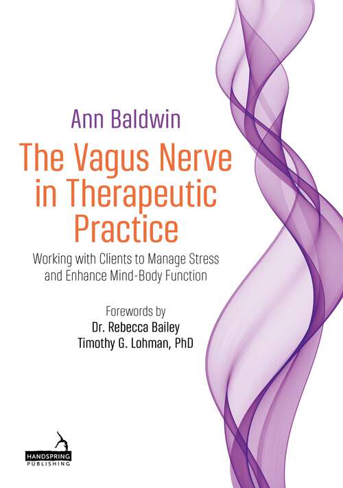 Book cover of The Vagus Nerve in Therapeutic Practice: Working with Clients to Manage Stress and Enhance Mind-Body Function