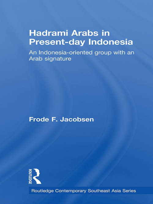 Book cover of Hadrami Arabs in Present-day Indonesia: An Indonesia-oriented group with an Arab signature (Routledge Contemporary Southeast Asia Series)
