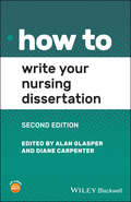 How to Write Your Nursing Dissertation (How To)
