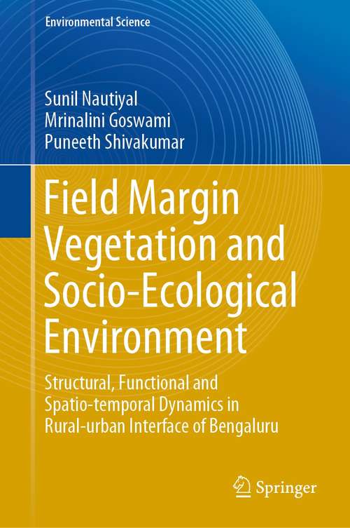Book cover of Field Margin Vegetation and Socio-Ecological Environment: Structural, Functional and Spatio-temporal Dynamics in Rural-urban Interface of Bengaluru (1st ed. 2021) (Environmental Science and Engineering)
