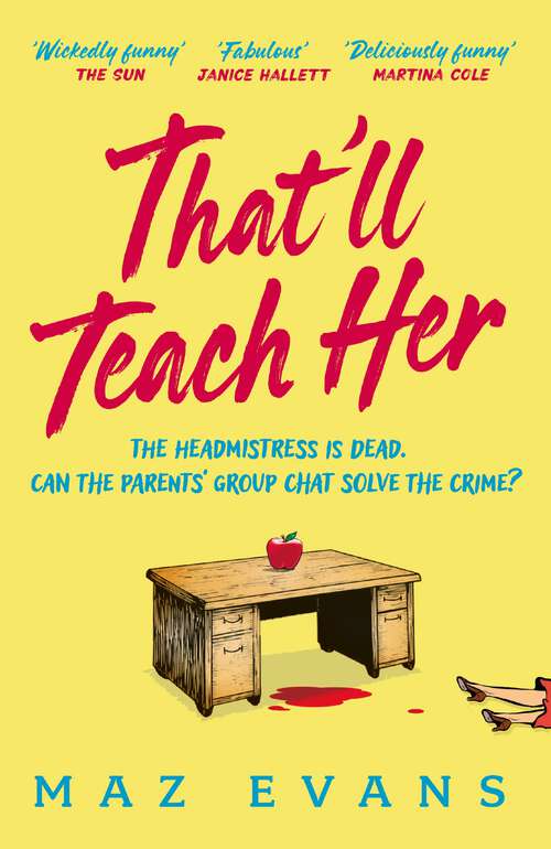 Book cover of That'll Teach Her: One dead headmistress. Four suspects. Only the parents’ chat group can solve the crime...