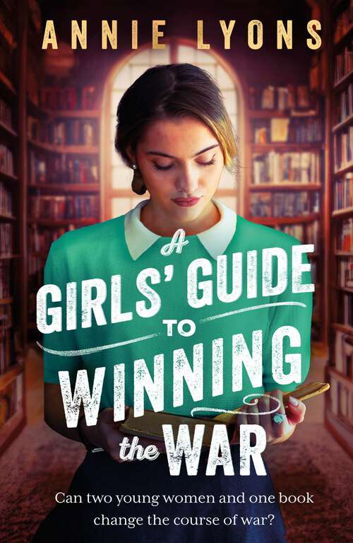 Book cover of A Girls' Guide to Winning the War: The most heartwarming, uplifting novel of courage and friendship in WW2