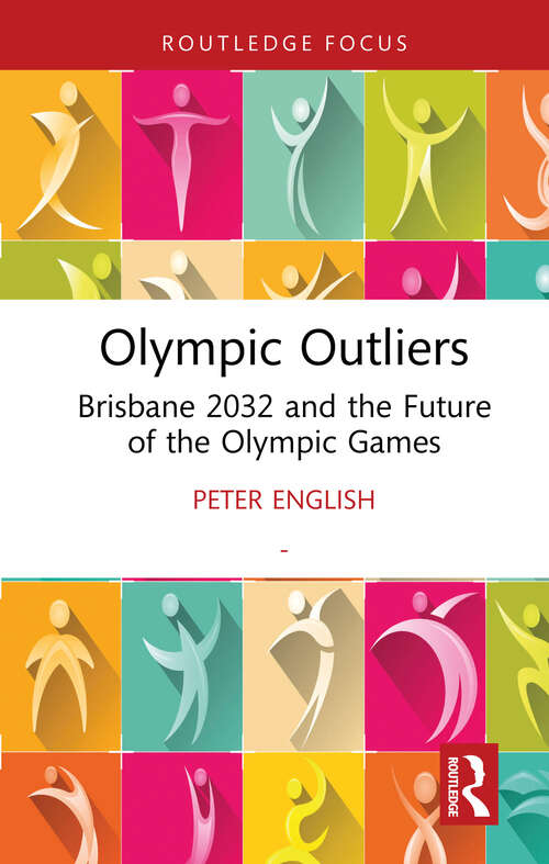 Book cover of Olympic Outliers: Brisbane 2032 and the Future of the Olympic Games (1) (Routledge Focus on Sport, Culture and Society)