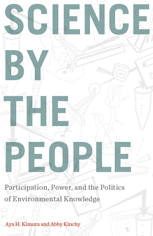 Book cover of Science by the People: Participation, Power, and the Politics of Environmental Knowledge (Nature, Society, and Culture)