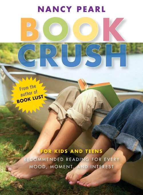 Book Crush: For Kids and Teens - Recommended Reading for Every Mood, Moment and Interest