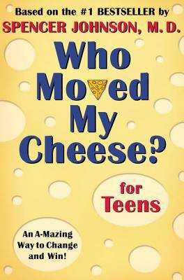 Book cover of Who Moved My Cheese? for Teens : An A-Mazing Way to Change and Win!
