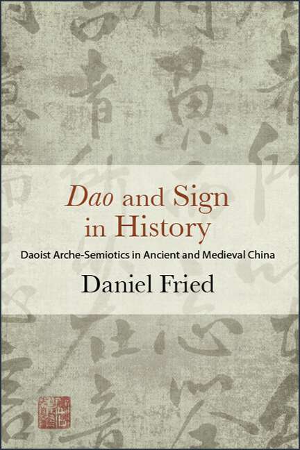 Book cover of Dao and Sign in History: Daoist Arche-Semiotics in Ancient and Medieval China (SUNY series in Chinese Philosophy and Culture)