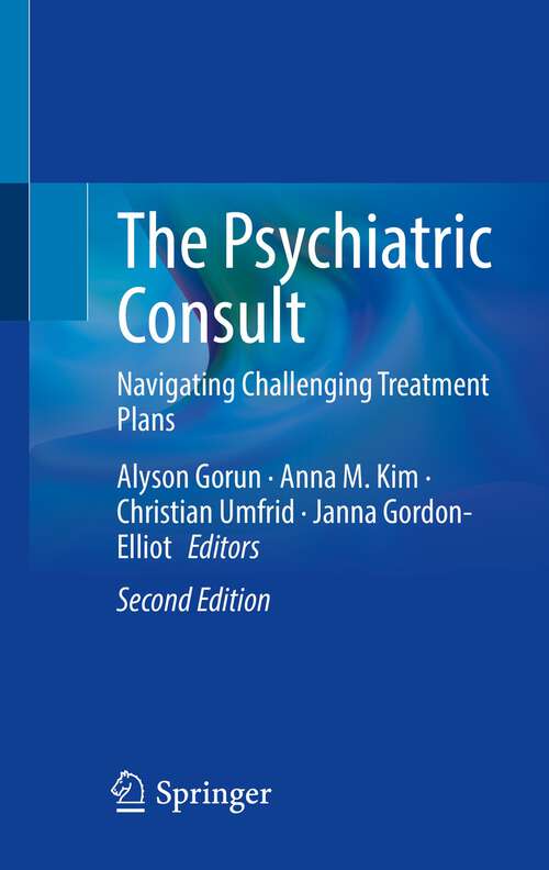 Book cover of The Psychiatric Consult: Navigating Challenging Treatment Plans (2nd ed. 2024)
