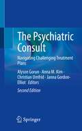 Book cover of The Psychiatric Consult: Navigating Challenging Treatment Plans
