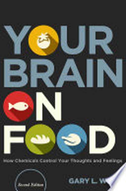 Book cover of Your Brain On Food: How Chemicals Control Your Thoughts And Feelings (Second Edition)