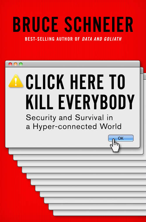 Book cover of Click Here to Kill Everybody: Security And Survival In A Hyper-connected World
