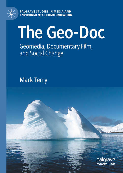 Book cover of The Geo-Doc: Geomedia, Documentary Film, and Social Change (1st ed. 2020) (Palgrave Studies in Media and Environmental Communication)