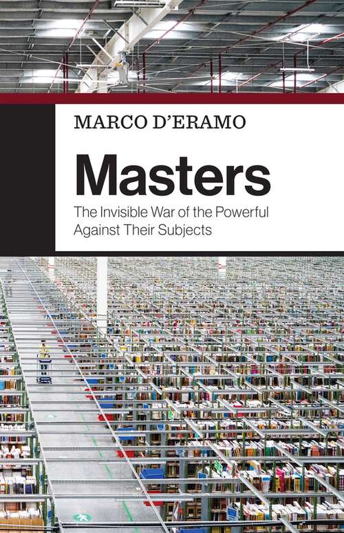 Book cover of Masters: The Invisible War of the Powerful Against Their Subjects