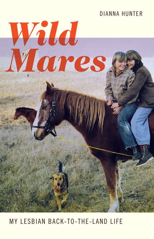 Book cover of Wild Mares: My Lesbian Back-to-the-Land Life