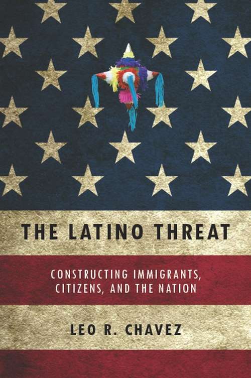 Book cover of The Latino Threat: Constructing Immigrants, Citizens, and the Nation