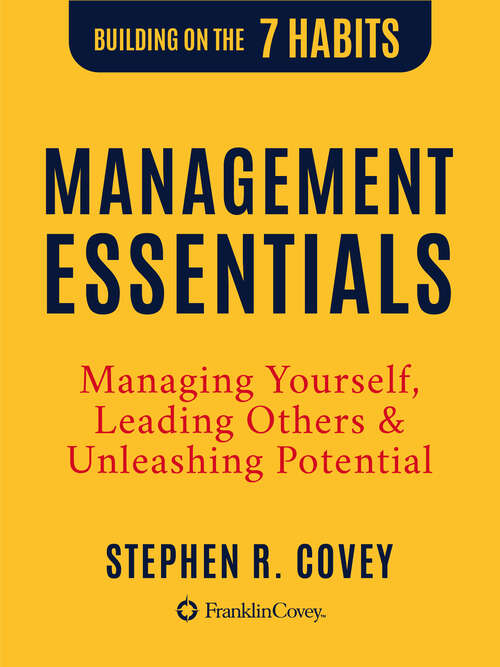 Book cover of Management Essentials: Managing Yourself, Leading Others & Unleashing Potential (Digital Original) (Building on the 7 Habits)