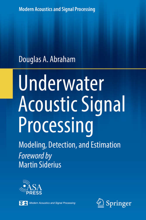 Underwater Acoustic Signal Processing: Modeling, Detection, And Estimation (Modern Acoustics and Signal Processing)