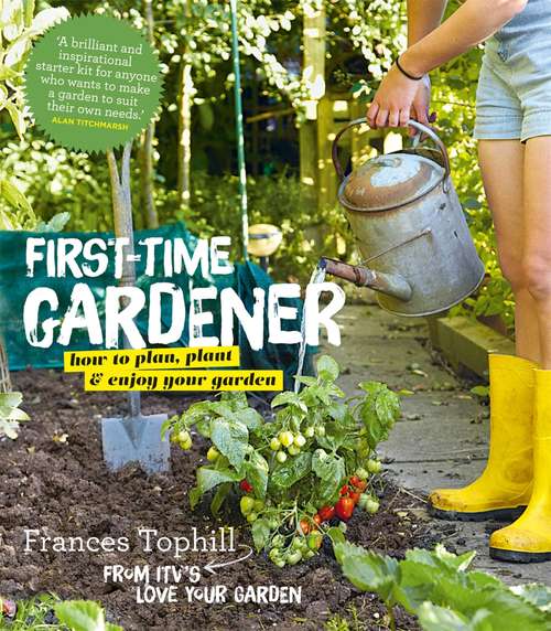 Book cover of The First-Time Gardener: How To Plan, Plant And Enjoy Your Garden