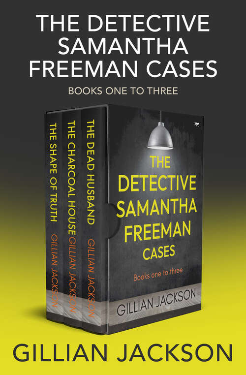 Book cover of The Detective Samantha Freeman Cases Books One to Three: The Dead Husband, The Charcoal House, and The Shape of Truth